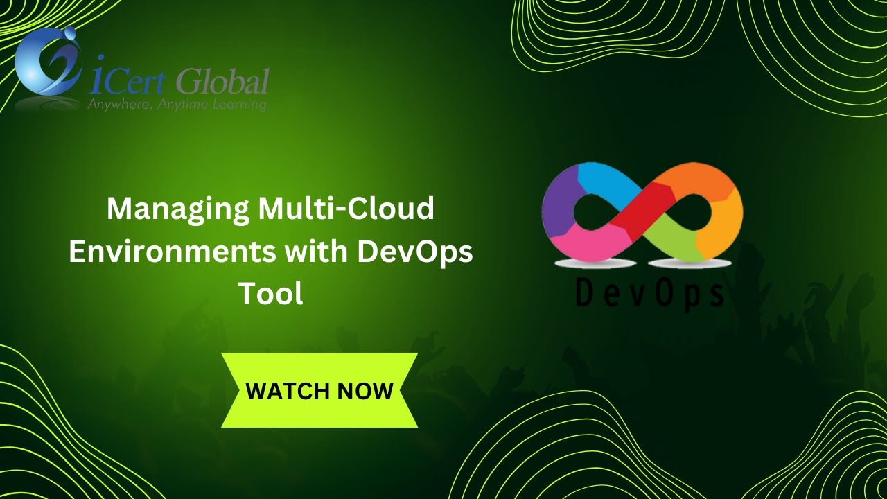 Managing Multi Cloud Environments with DevOps Tool | iCert Global