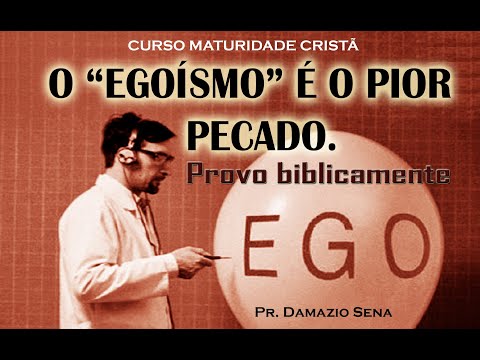 CURSO MATURIDADE CRISTÃ - O "EGOÍSMO" É O PIOR PECADO.  Provo biblicamente.