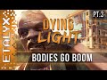 Dying Light - Bodies Go BOOM! [Pt.3] 