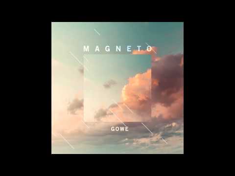 Gowe - Magneto [AUDIO]