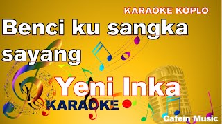 Download lagu Yeni Inka - Benciku Sangka Sayang Karaoke Lirik | Koplo // cafekaraoke mp3