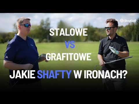 Stalowe czy grafitowe shafty do ironów?