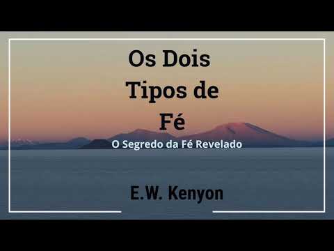 Os Dois Tipos de Fé - E.W. Kenyon  (Audio-Livro) LIVRO COMPLETO