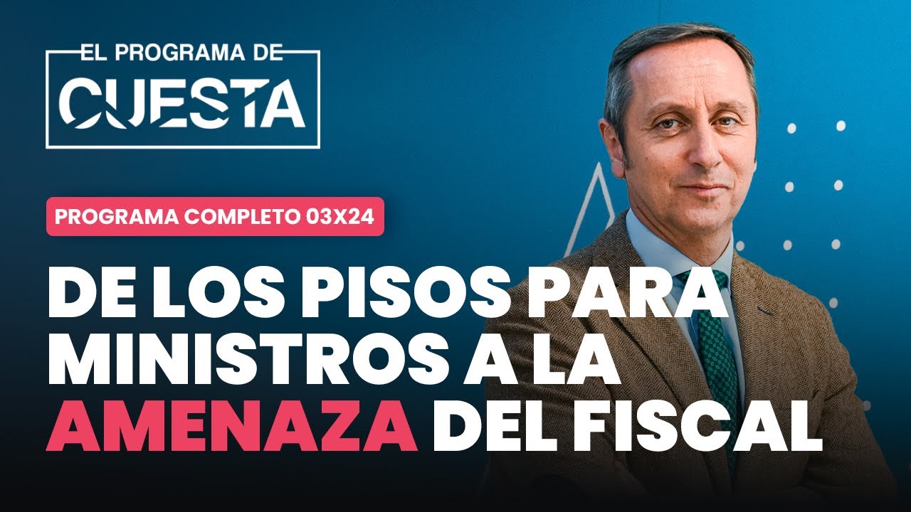 El Programa de Cuesta: de los pisos para ministros a la amenaza del fiscal borrador del Estado