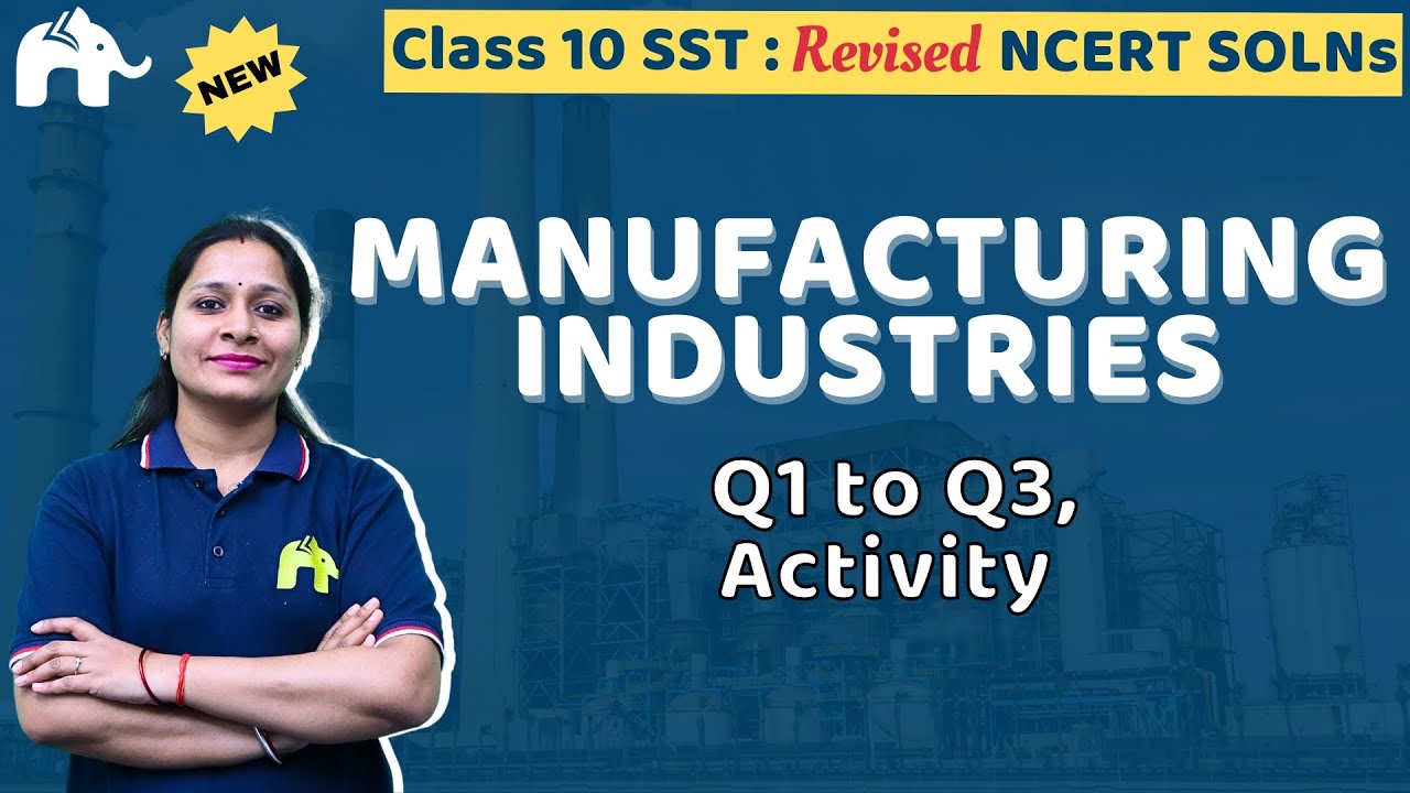 Manufacturing Industries Class 10 Social Science | Revised NCERT Solutions | Chapter 6 Questions 1-3