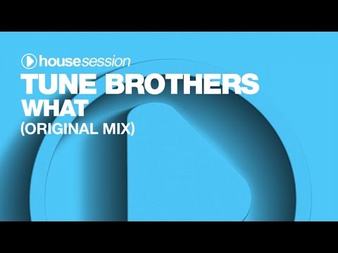 Tune Brothers - What (Original Mix)
