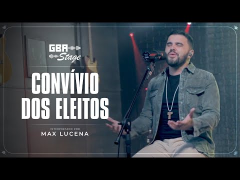 Convívio dos Eleitos - Max Lucena | GBA Stage