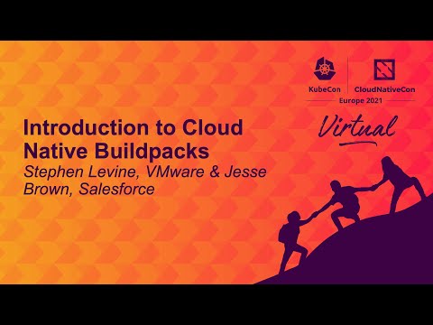 Introduction to Cloud Native Buildpacks - Stephen Levine, VMware & Jesse Brown, Salesforce