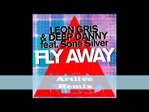 Leon Gris & Deep Danny Feat. Sone Silver- Fly Away (Artlive Remix)