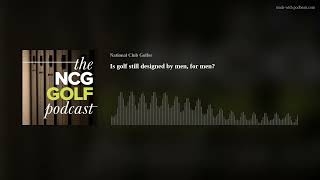 Is golf still designed by men, for men?