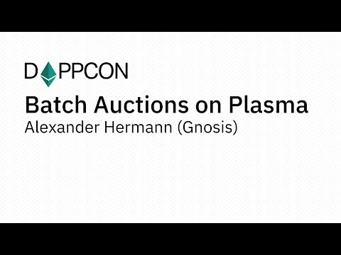 DAPPCON 2018: Batch Auctions on Plasma - Alexander Hermann (Gnosis)
