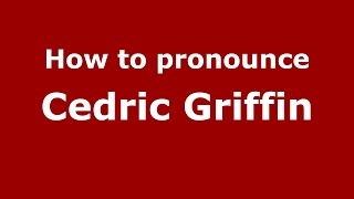How to pronounce Cedric Griffin