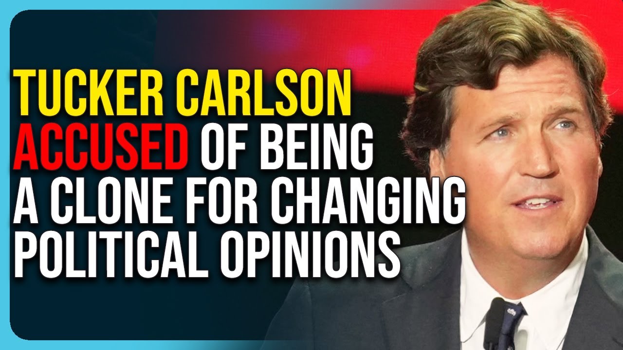 Tucker Carlson Accused of Being A Clone For Changing Political Opinions, Insane Claim