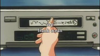 ivy by frank ocean (lyric visual)