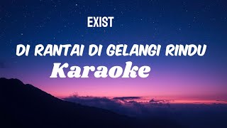 Download lagu DI RANTAI DI GELANGI RINDU - Exist (Rock Karaoke Version) | No Vocal | Aransemen Cadas mp3