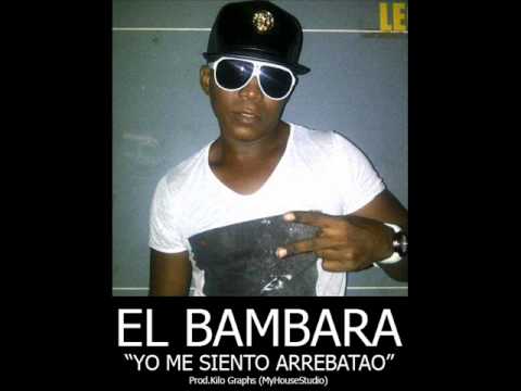 El Bambara - Yo Me Siento Arrebatao - Prod.Lincon MyHouseStudio)