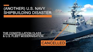(Another) U.S. Shipbuilding Disaster - The Constellation Class & U.S. Fleet Modernisation