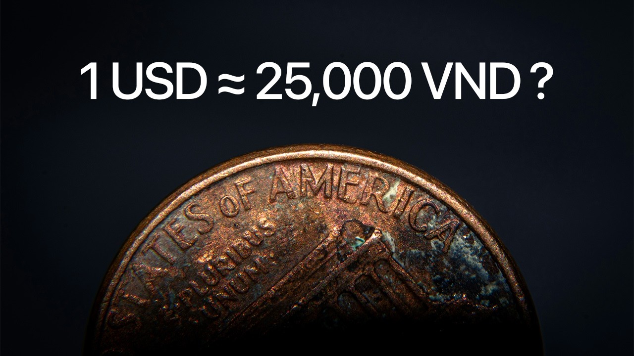 Vì sao 1 USD = 25,000 VND?