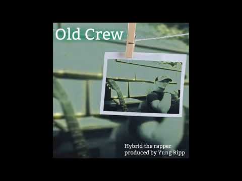 Old Crew - Hybrid the rapper (produced by Yung Ripp)