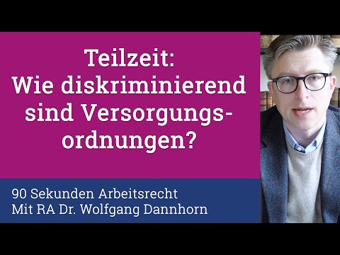 90 Sekunden Arbeitsrecht: Diskriminierung in Teilzeit Arbeitender durch eine Versorgungsordnung?