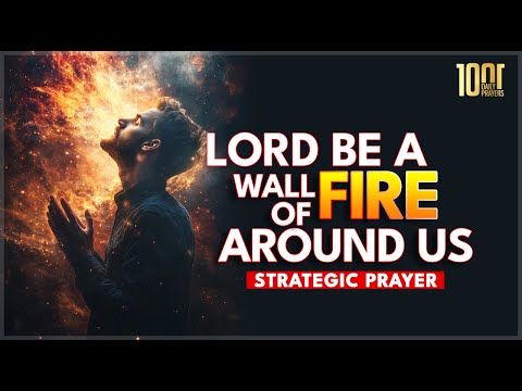 Prayer to Invoke God's Wall of Fire Around Your Life
