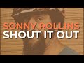 Sonny Rollins - Shout It Out (Official Audio)