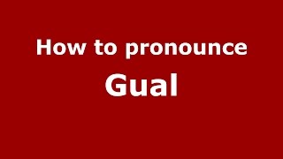 How to pronounce Gual