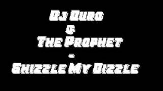 Dj Duro & The Prophet Shizzle My Dizzle