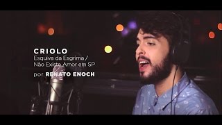 Renato Enoch - Não Existe Amor em SP / Esquiva da Esgrima (CRIOLO)