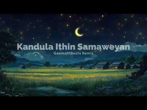 Kandula Ithin Samaweyan (GeemathBeats Remix)