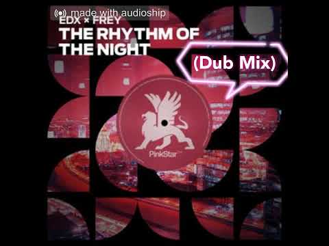 EDX & FREY - The Rhythm Of The Night (Dub Mix)