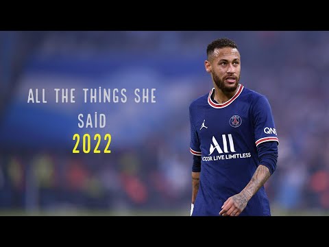 Neymar Jr - All the Things She Said - Skills And Goals - 2022