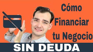 Como Financiar Tu Negocio Sin Deuda Paso a Paso