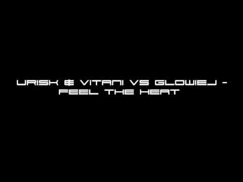 Urisk & Vitani vs Glowiej - Feel The Heat