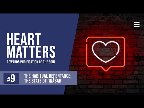The Habitual Repentance: The State of ‘Inābah’ - Heart Matters: EP 9 - Shaykh Dr. Yasir Qadhi — Yasir Qadhi