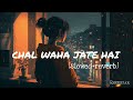 Chal Wahan Jaate Hain Slowed Reverb Arijit Singh Bollywood Hindi Lofi Song