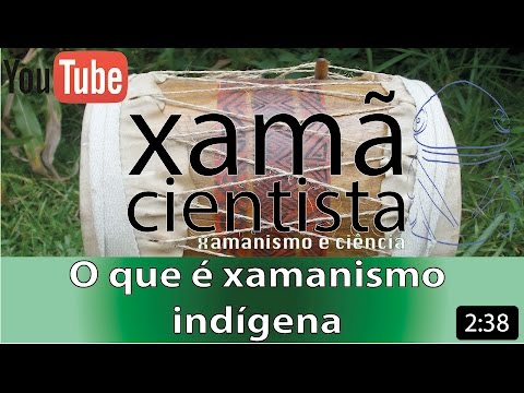 Xamã Cientista - O que é Xamanismo indígena
