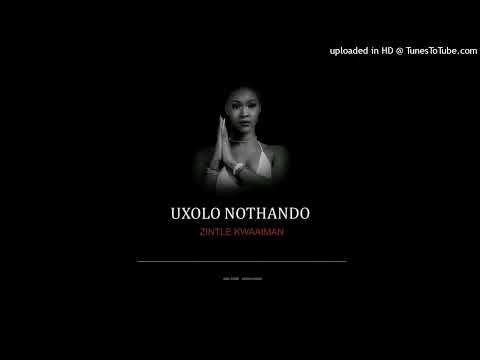 Zintle Kwaaiman - Uxolo Nothando