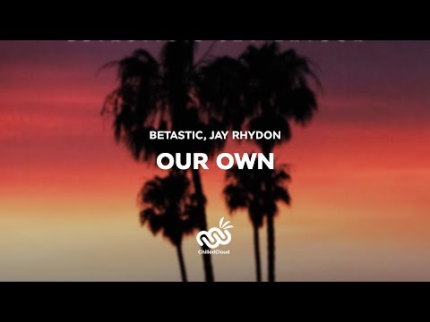 BETASTIC, Jay Rhydon - Our Own