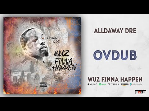 Alldaway Dre - OVDub (Wuz Finna Happen)