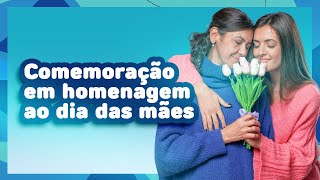 Comemoração em homenagem ao dia das mães