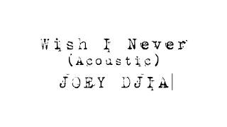 JOEY DJIA - Wish I Never (Acoustic Lyric Video)