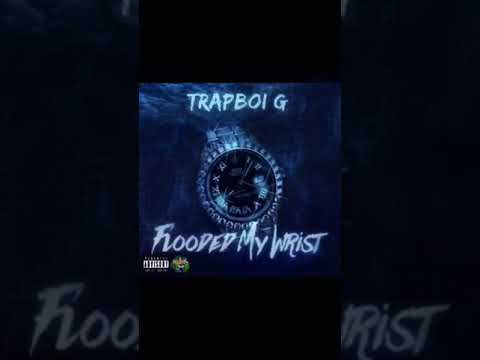 Trapboi G - Flooded My Wrist