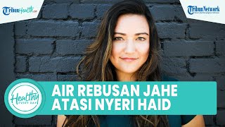 Manfaat Minum Air Rebusan Jahe Dapat Obati Rasa Nyeri saat Menstruasi, Begini Cara Tepat Obatinya