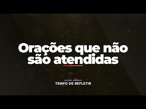 [Tempo de Refletir] Orações que não são atendidas