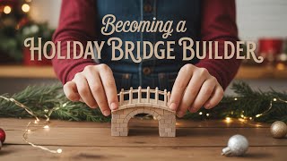 Becoming A Holiday Bridge Builder