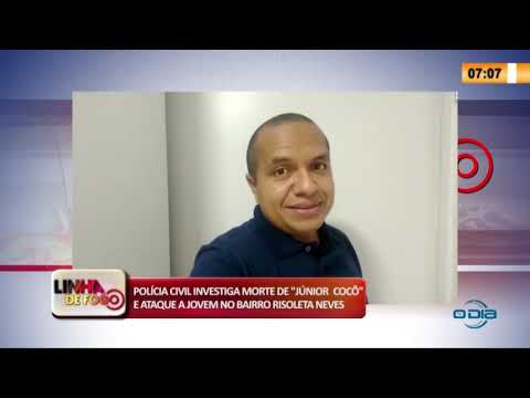 LINHA DE FOGO 27 04 2020 POLíCIA CIVIL INVESTIGA MORTE DE "JíšNIOR COCí”" E ATAQUE A JOVEM EM TERES