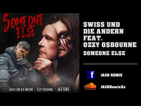 SWISS + DIE ANDERN feat. Ozzy Osbourne - Someone Else Remix 2023- JACK REMIX