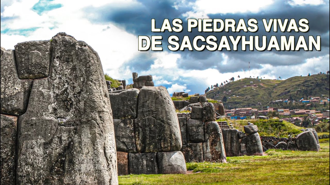LAS PIEDRAS VIVAS DE SACSAYHUAMAN