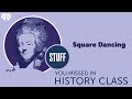 Square Dancing | STUFF YOU MISSED IN HISTORY CLASS